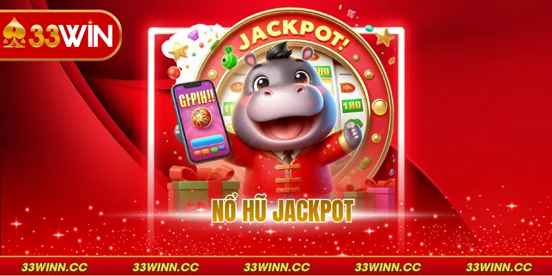 Nổ Hũ Jackpot - Nghệ Thuật Săn Thưởng Đẳng Cấp Quốc Tế